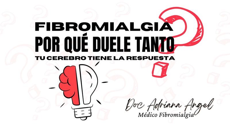 Curso Fibromialgia: ¿por qué duele tanto? Tu cerebro tiene la respuesta, de Doc Adriana Angel